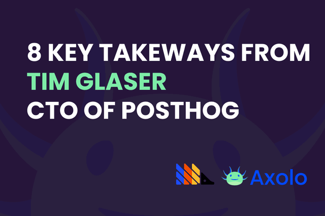 8 key takeaways from Tim Glaser, CTO of PostHog