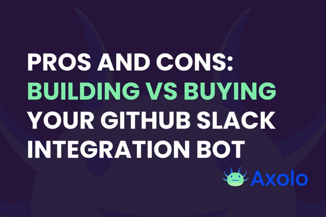 Pros and Cons: Building vs Buying Your GitHub Slack Integration Bot