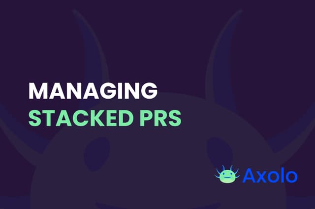 Managing Stacked PRs - Using Stacked Pull Requests in GitHub