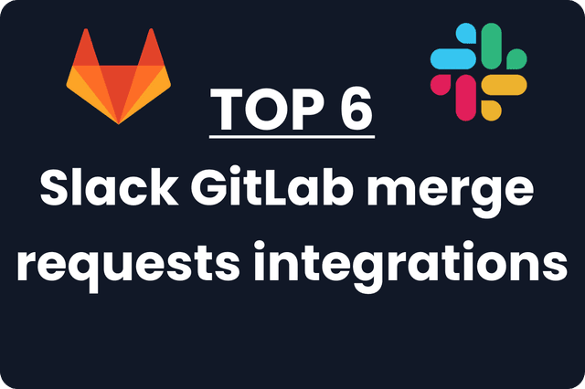 Top 6 Slack GitLab Merge Request Integrations