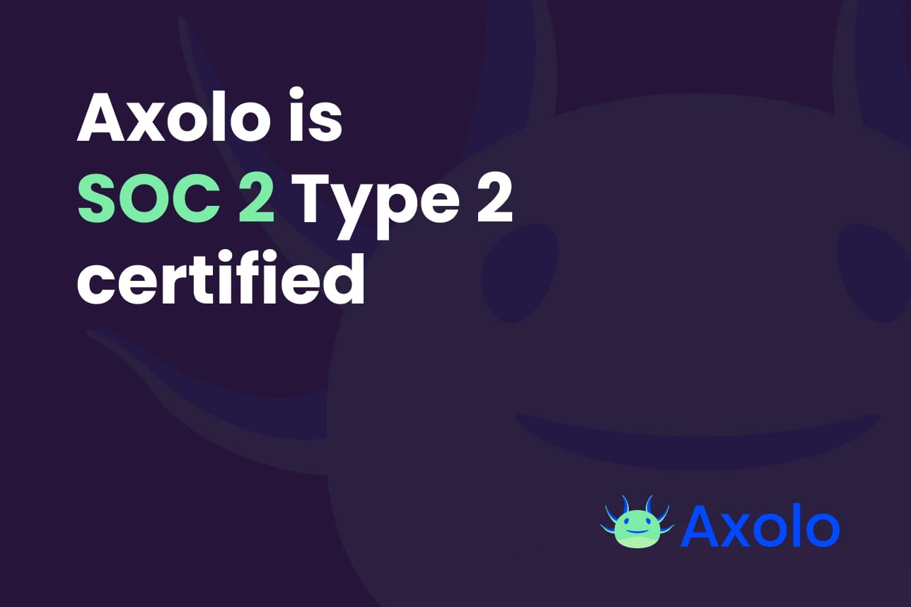 Axolo is SOC 2 Type 2 certified